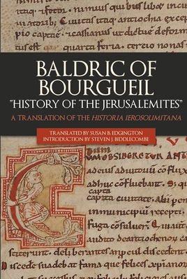 Baldric of Bourgueil: "History of the Jerusalemites": A Translation of the Historia Ierosolimitana - Edgington, Susan B. (Translated by), and Biddlecombe, Steven (Translated by)