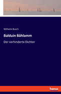 Balduin Bhlamm: Der verhinderte Dichter