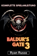 Baldur's Gate 3 Komplette Spielanleitung: Vollstndige Komplettlsung, Tipps und Tricks, Strategien, Legenden erschaffen, Herausforderungen meistern und mehr