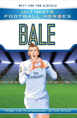 Bale (Ultimate Football Heroes - the No. 1 football series): Collect Them All! - Oldfield, Matt & Tom