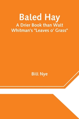 Baled Hay: A Drier Book than Walt Whitman's "Leaves o' Grass" - Nye, Bill