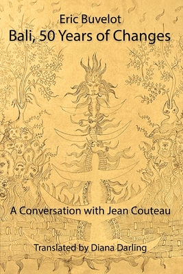 Bali: 50 Years of Changes - A Conversation with Jean Couteau - Buvelot, Eric, and Couteau, Jean, and Carling, Diana (Translated by)