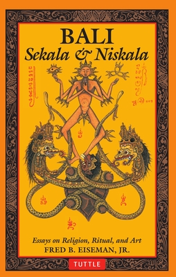 Bali: Sekala & Niskala: Essays on Religion, Ritual, and Art - Eiseman, Fred B