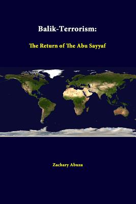 Balik-Terrorism: The Return Of The Abu Sayyaf - Abuza, Zachary, and Institute, Strategic Studies