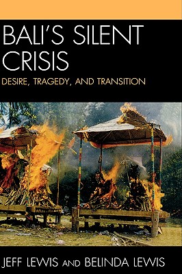 Bali's silent crisis: Desire, Tragedy, and Transition - Lewis, Jeff, and Lewis, Belinda