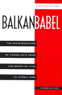 Balkan Babel: The Disintegration of Yugoslavia from the Death of Tito to Ethnic War, Second Edition - Ramet, Sabrina Petra