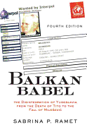 Balkan Babel: The Disintegration Of Yugoslavia From The Death Of Tito To The Fall Of Milosevic, Fourth Edition