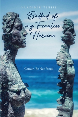 Ballad of my Fearless Heroine: Cancer, Be Not Proud - Tsesis, Vladimir