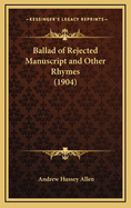 Ballad of Rejected Manuscript and Other Rhymes (1904)