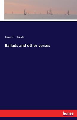 Ballads and other verses - Fields, James T