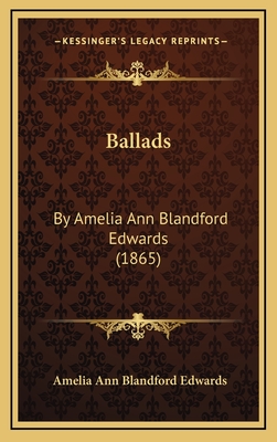 Ballads: By Amelia Ann Blandford Edwards (1865) - Edwards, Amelia Ann Blandford