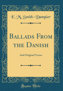 Ballads from the Danish: And Original Verses (Classic Reprint)