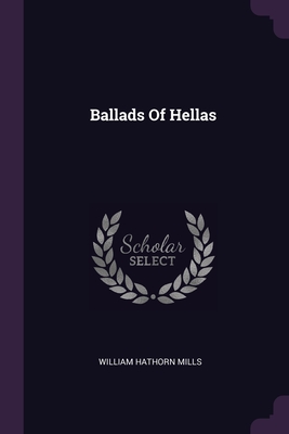 Ballads Of Hellas - Mills, William Hathorn