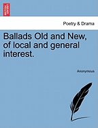 Ballads Old and New, of Local and General Interest.