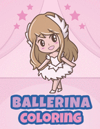 Ballerina Coloring: Ballerina Coloring Books for Little Girls - Ballerina Coloring Book for Kids Ages 4-8