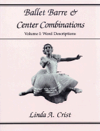 Ballet Barre & Center Combinations: Volume I: Word Descriptions Volume 1