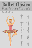 Ballet Clsico: Gu?a T?cnica Ilustrada