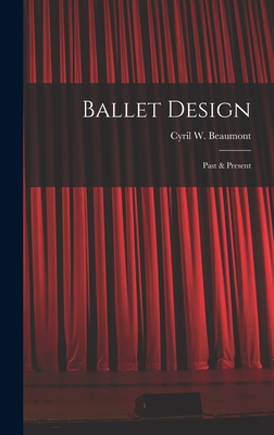 Ballet Design: Past & Present - Beaumont, Cyril W (Cyril William) 1 (Creator)