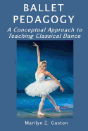 Ballet Pedagogy: A Conceptual Approach to Teaching Classical Dance