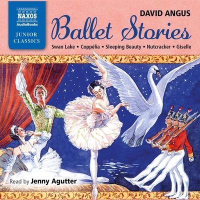 Ballet Stories - Angus, David, and Agutter, Jenny (Read by)
