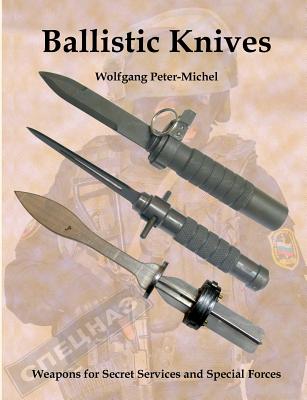 Ballistic Knives: Weapons for Secret Services and Special Forces - Peter-Michel, Wolfgang