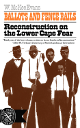 Ballots and Fence Rails: Reconstruction on the Lower Cape Fear - Evans, William McKee