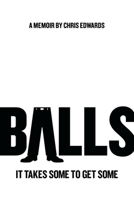 Balls: It Takes Some to Get Some - Edwards, Chris, Dr.