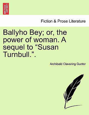 Ballyho Bey; Or, the Power of Woman. a Sequel to "Susan Turnbull.." - Gunter, Archibald Clavering