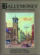 Ballymoney: An Illustrated History and Companion