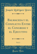 Balmaceda y El Conflicto Entre El Congreso y El Ejecutivo, Vol. 2 (Classic Reprint)