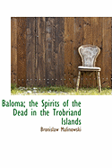 Baloma: The Spirits of the Dead in the Trobriand Islands