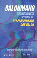 Balonmano. Neurociencia aplicada al desplazamiento con bal?n.: Concepto y 50 tareas para su entrenamiento