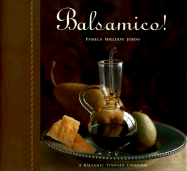 Balsamico!: A Balsamic Vinegar Cookbook - Johns, Pamela Sheldon