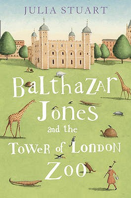 Balthazar Jones and the Tower of London Zoo - Stuart, Julia