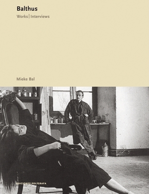 Balthus: Works, Interviews - Bal, Mieke (Editor), and Bal, Mieke (Text by), and Costantini, Costanzo (Contributions by)