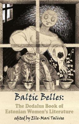 Baltic Belles: The Dedalus Book of Estonian Women's Literature - Talivee, Elle-Mari, and Finch, Eva (Translated by), and Finch, Jason (Translated by)