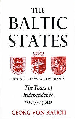 Baltic States: Years of Independence - Estonia, Latvia, Lithuania, 1917-40 - Rauch, Georg, and Onn, Gerald (Translated by)