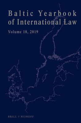 Baltic Yearbook of International Law, Volume 18 (2019) - Mlksoo, Lauri (Editor), and Ziemele, Ineta (Editor), and Zalimas, Dainius (Editor)