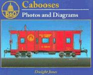 Baltimore and Ohio Cabooses Vol. 1: Photos and Diagrams