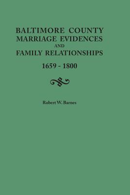 Baltimore County Marriage Evidences and Family Relationships, 1659-1800 - Barnes, Robert W