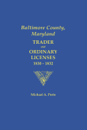 Baltimore County, Maryland: Trader and Ordinary Licenses, 1830-1832