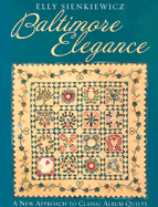 Baltimore Elegance: A New Approach to Classic Album Quilts - Sienkiewicz, Elly