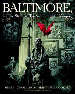 Baltimore: Or, the Steadfast Tin Soldier and the Vampire - Mignola, Mike, and Golden, Christopher