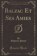 Balzac Et Ses Amies (Classic Reprint)