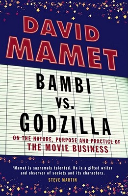 Bambi vs. Godzilla: On the Nature, Purpose, and Practice of the Movie Business - Mamet, David