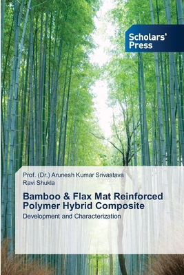 Bamboo & Flax Mat Reinforced Polymer Hybrid Composite - Srivastava, Prof (Dr ) Arunesh Kumar, and Shukla, Ravi