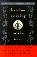 Bamboo Swaying in the Wind: A Survivor's Story of Faith and Imprisonment in Communist China