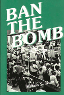 Ban the Bomb: A History of Sane, the Committee for a Sane Nuclear Policy, 1957-1985