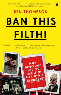 Ban This Filth!: Letters From the Mary Whitehouse Archive - Thompson, Ben