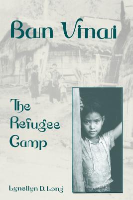 Ban Vinai: The Refugee Camp - Long, Lynellyn D